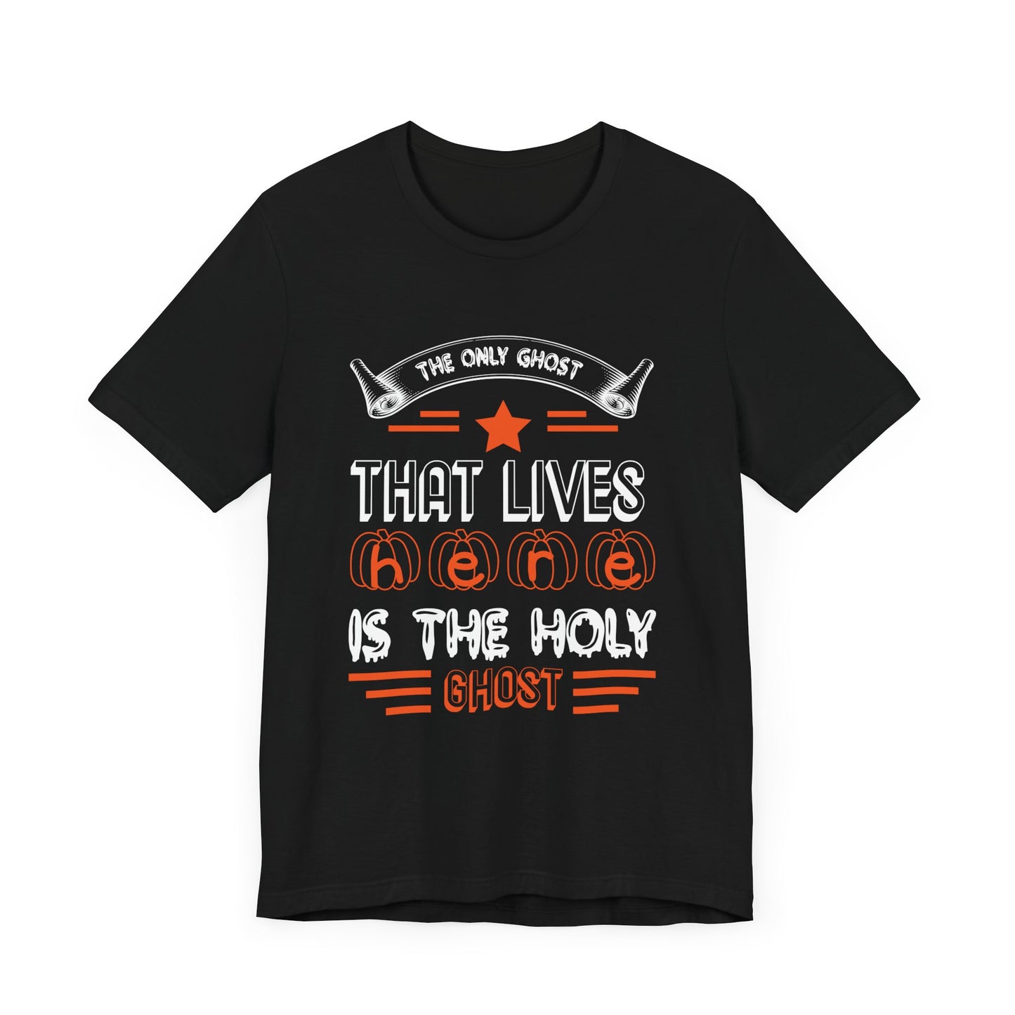 The Only Ghost That Lives Here is the Holy Ghost - Unisex Jersey Short Sleeve Tee