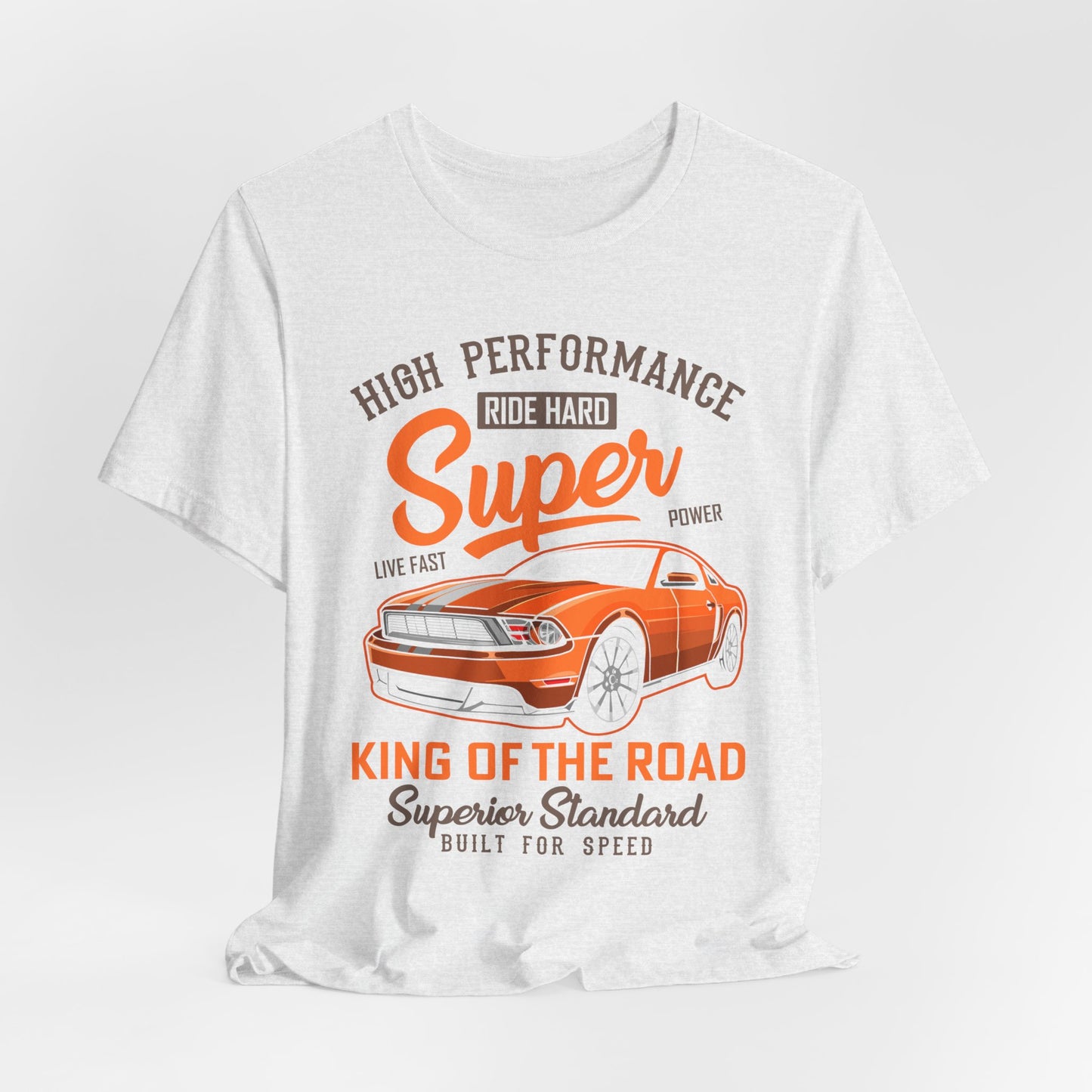 High Performance, Ride Hard, Super Power, King of the Road - Unisex Jersey Short Sleeve Tee - 12900