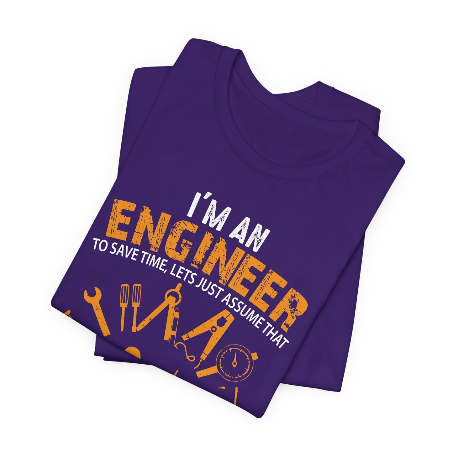 I'm An Engineer To Save, Let's Just Assume That I'm Never Wrong! - Unisex Jersey Short Sleeve Tee - 13550