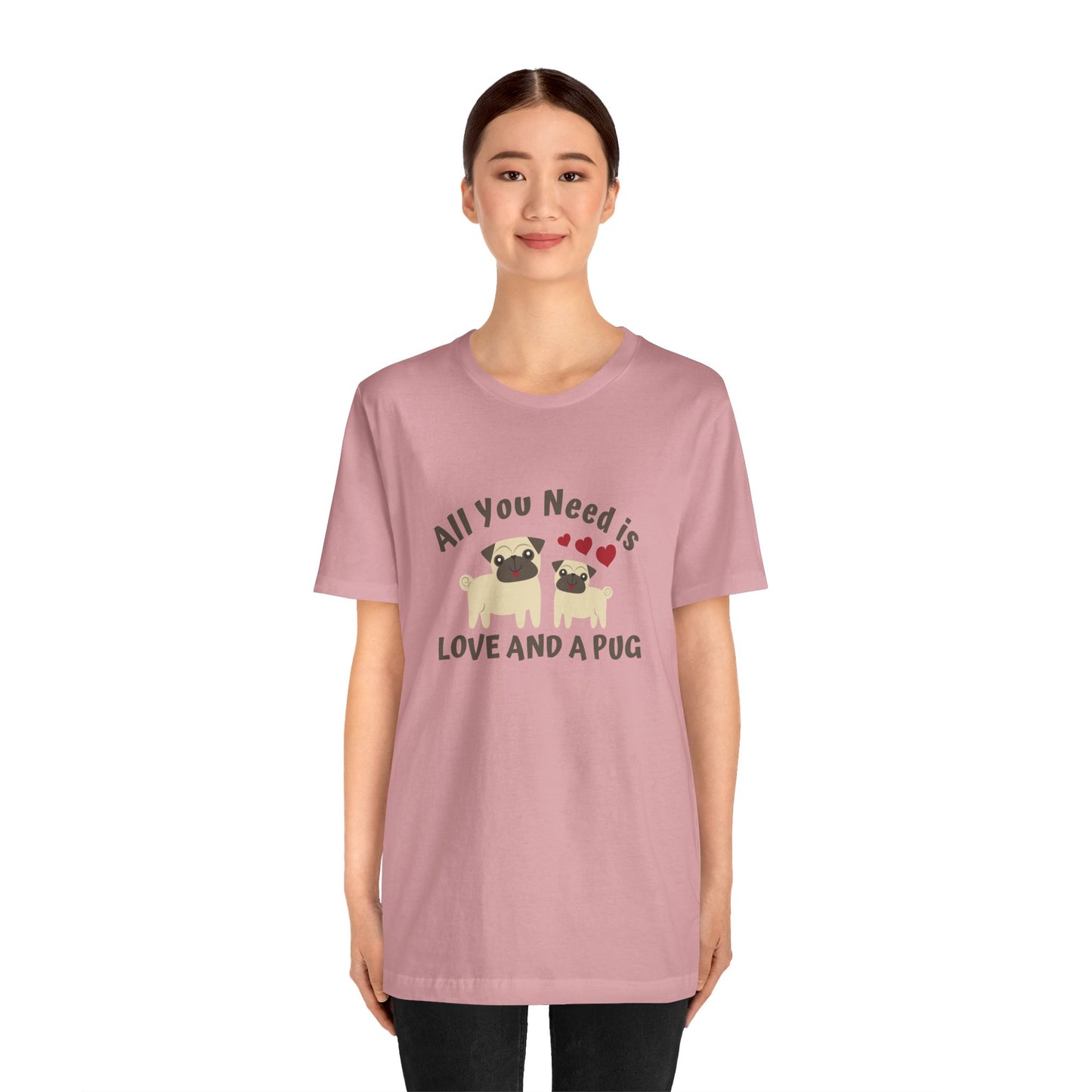 All you Need Is Love and Pug - Unisex Jersey Short Sleeve Tee - 11526