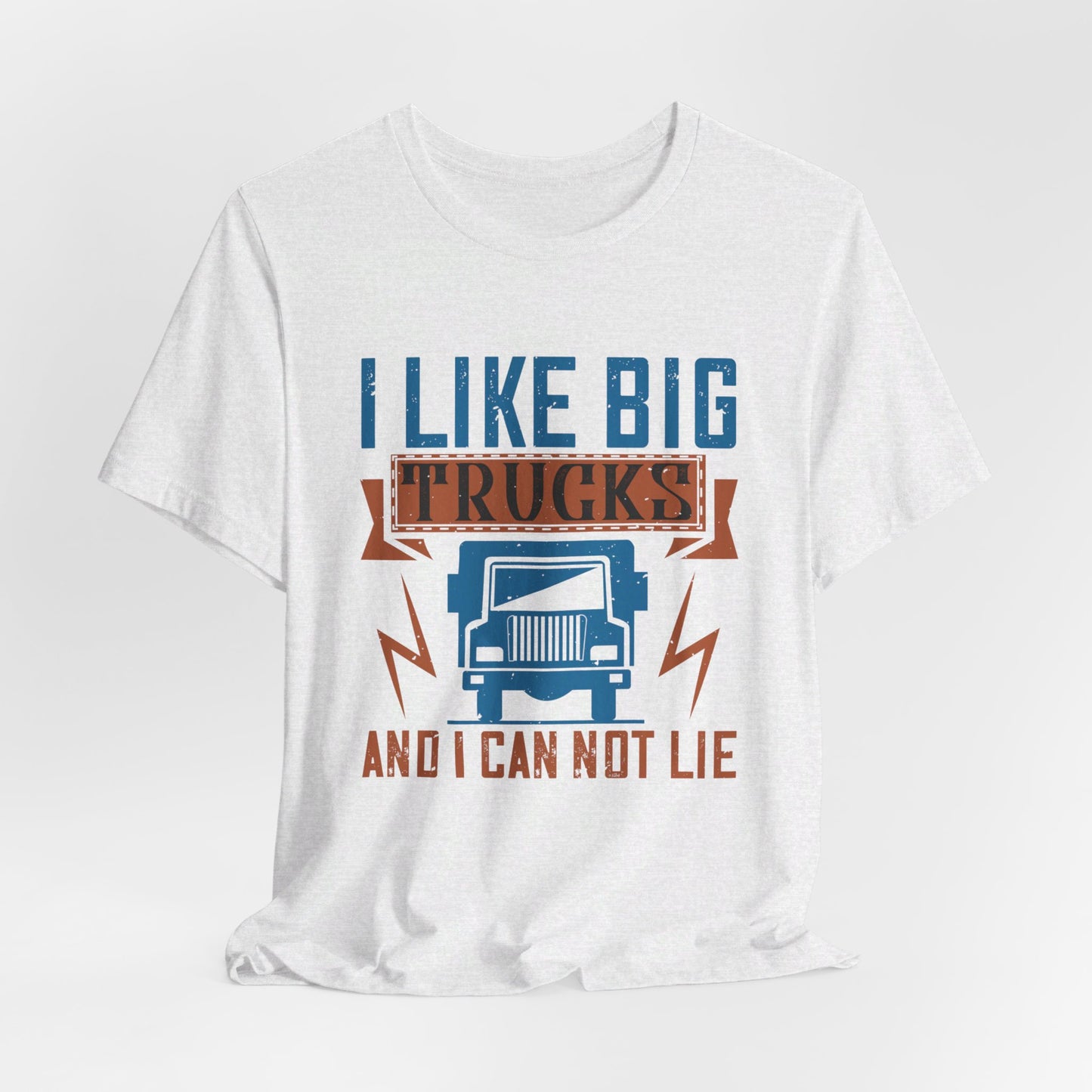 I Like Big Trucks And I Can Not Lie - Unisex Jersey Short Sleeve Tee