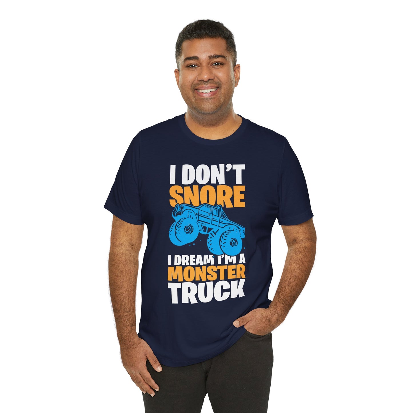 I Don't Snore, I Dream I'm A Monster Truck - Unisex Jersey Short Sleeve Tee - 12957