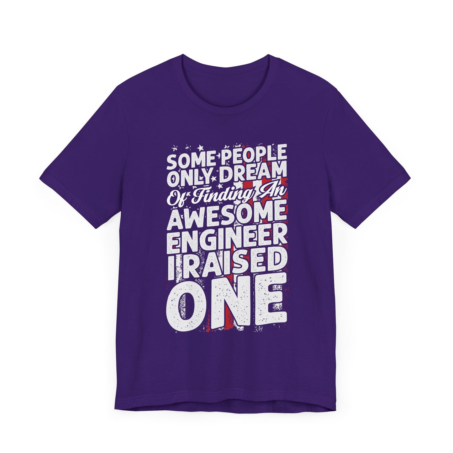 Engineer: Some People Only Dream Of Finding An Awesome Engineer, I Raised One - Unisex Jersey Short Sleeve Tee - 13627