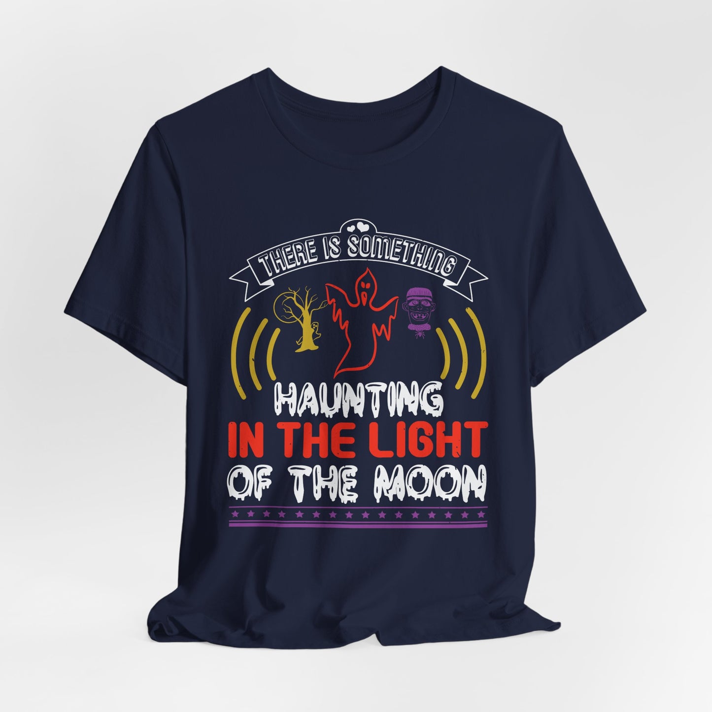 There Is Something Haunting in the Light of the Moon - Unisex Jersey Short Sleeve Tee - 12519