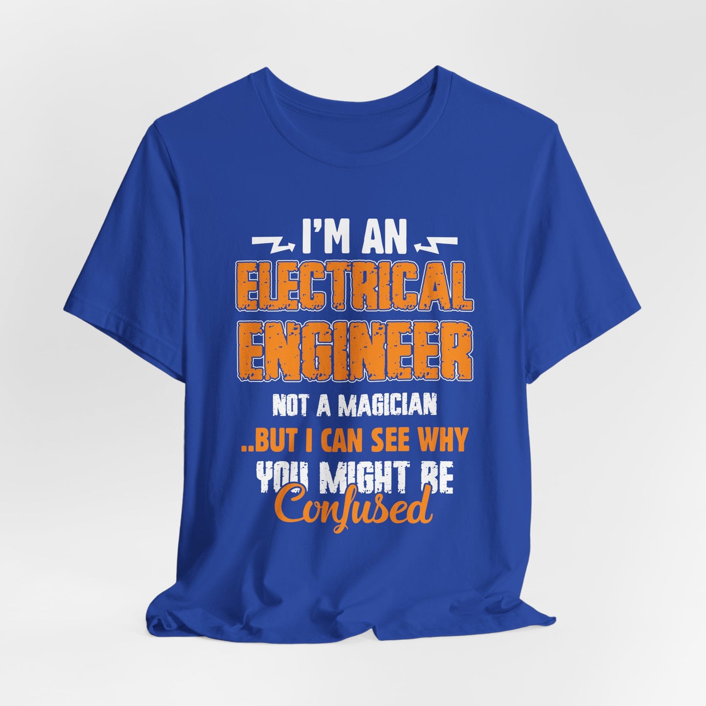 I'm An Electrical Engineer, Not An Magician...But I Can See why You Might Be Confused - Unisex Jersey Short Sleeve Tee - 13539