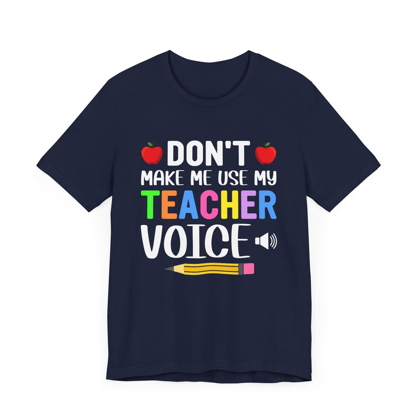 Teacher: Don't Make Me  Use My Teacher Voice - Unisex Jersey Short Sleeve Tee - 13483