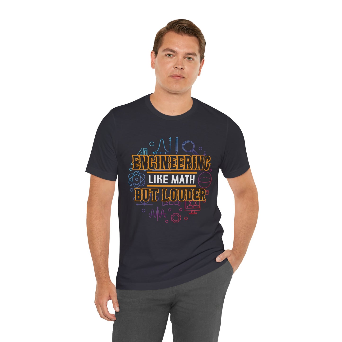Engineering Like Math But Louder - Unisex Jersey Short Sleeve Tee - 13589