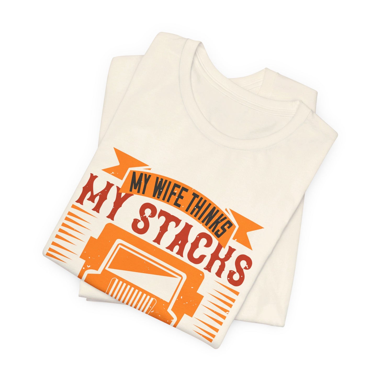 My Wife Thinks My Stacks Are Sexy - Unisex Jersey Short Sleeve Tee