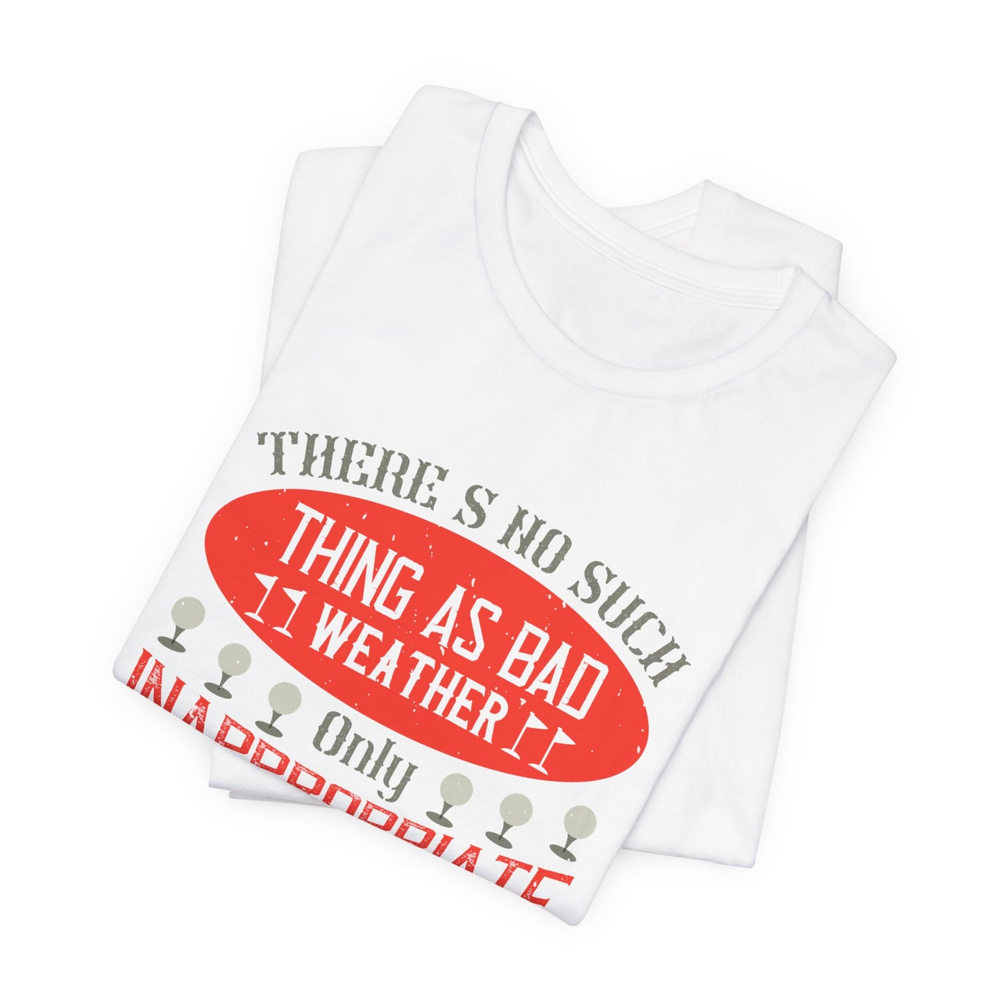 There’s No Such Thing as Bad Weather, Only Inappropriate Clothing - Unisex Jersey Short Sleeve Tee - 12249