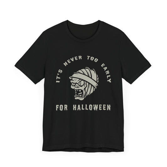 It's Never Too Early For Halloween - Unisex Jersey Short Sleeve Tee - 12929