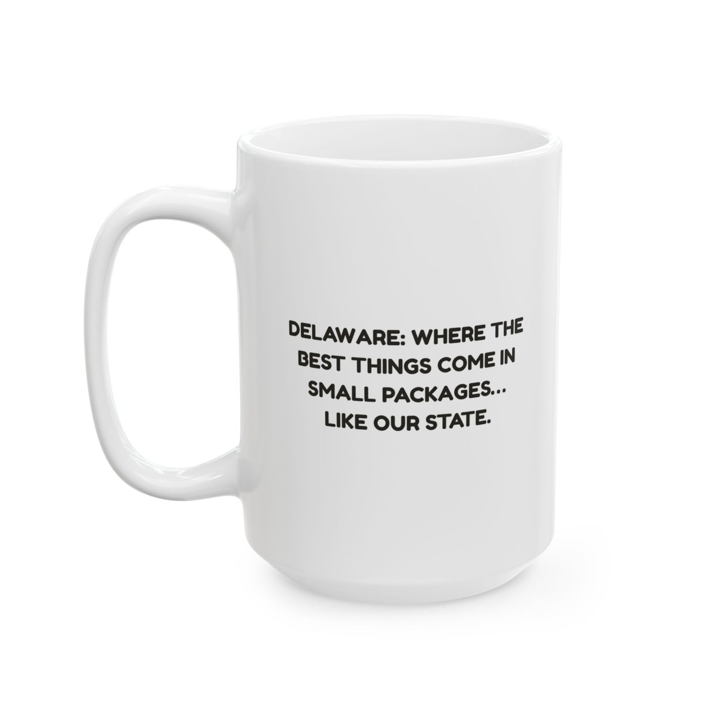"Delaware: Where the best things come in small packages… like our state." Ceramic Mug, 11/15oz - 14113