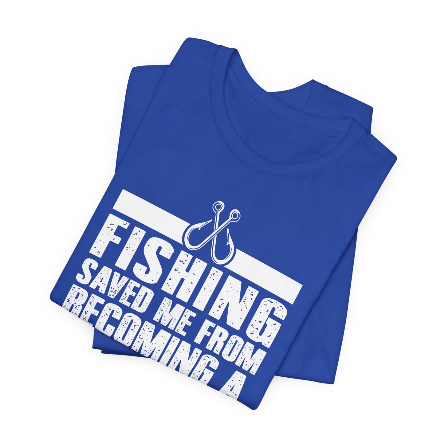 Fishing:  Fishing Saved Me From Becoming A Pornstar (Now I'm Just A Hooker) - Unisex Jersey Short Sleeve Tee