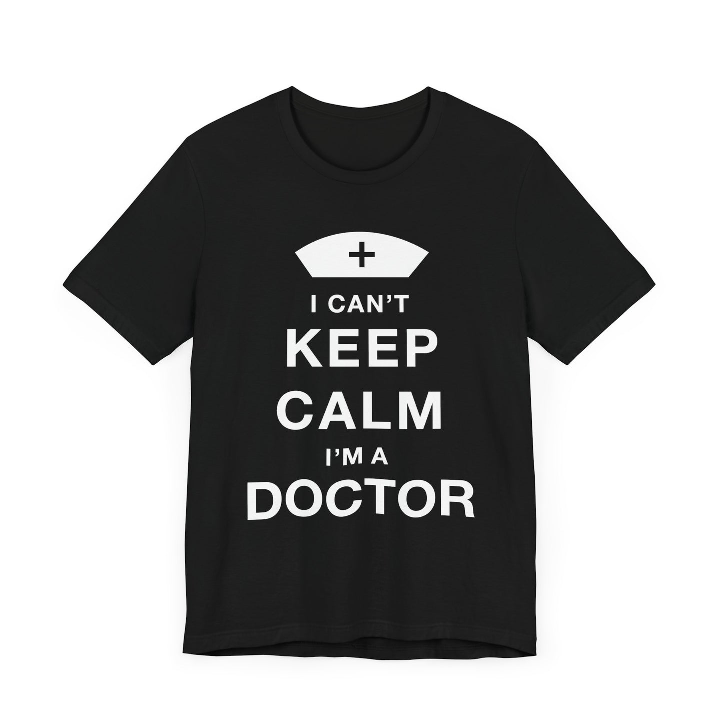 I Can't Keep Calm, I Am A Doctor - Unisex Jersey Short Sleeve Tee - 13798