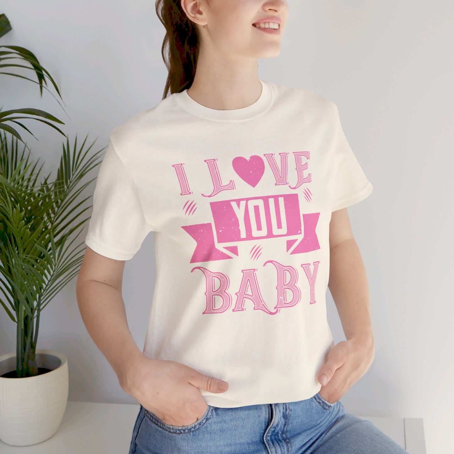 I Love You Baby - Unisex Jersey Short Sleeve Tee