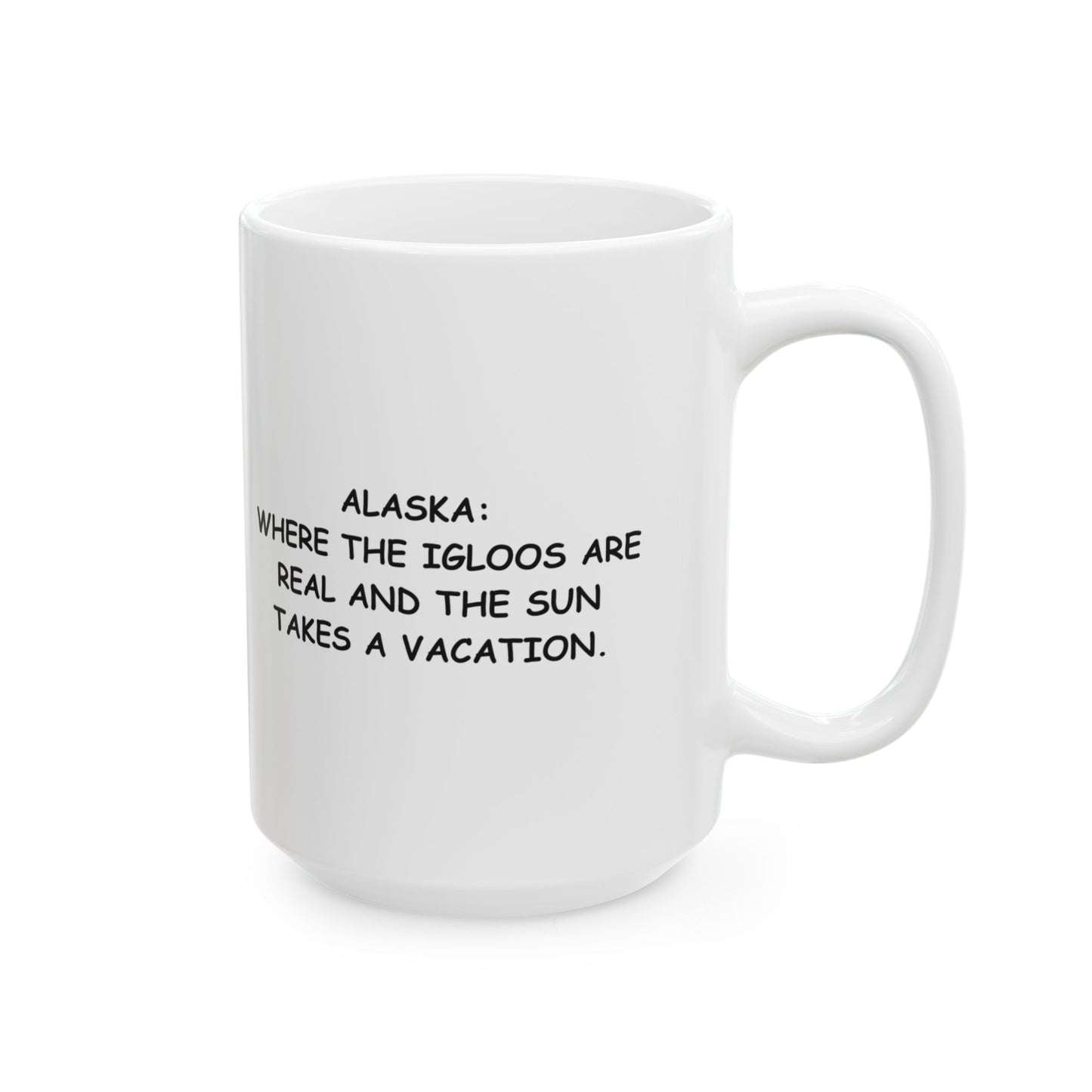 "Alaska: Where the igloos are real and the sun takes a vacation." Ceramic Mug – 13054
