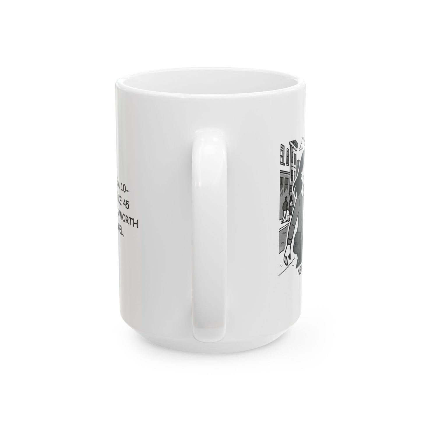 "New York: Where we make a 10-minute walk take 45 minutes… but it’s worth it for the bagel." Ceramic Mug - 12837