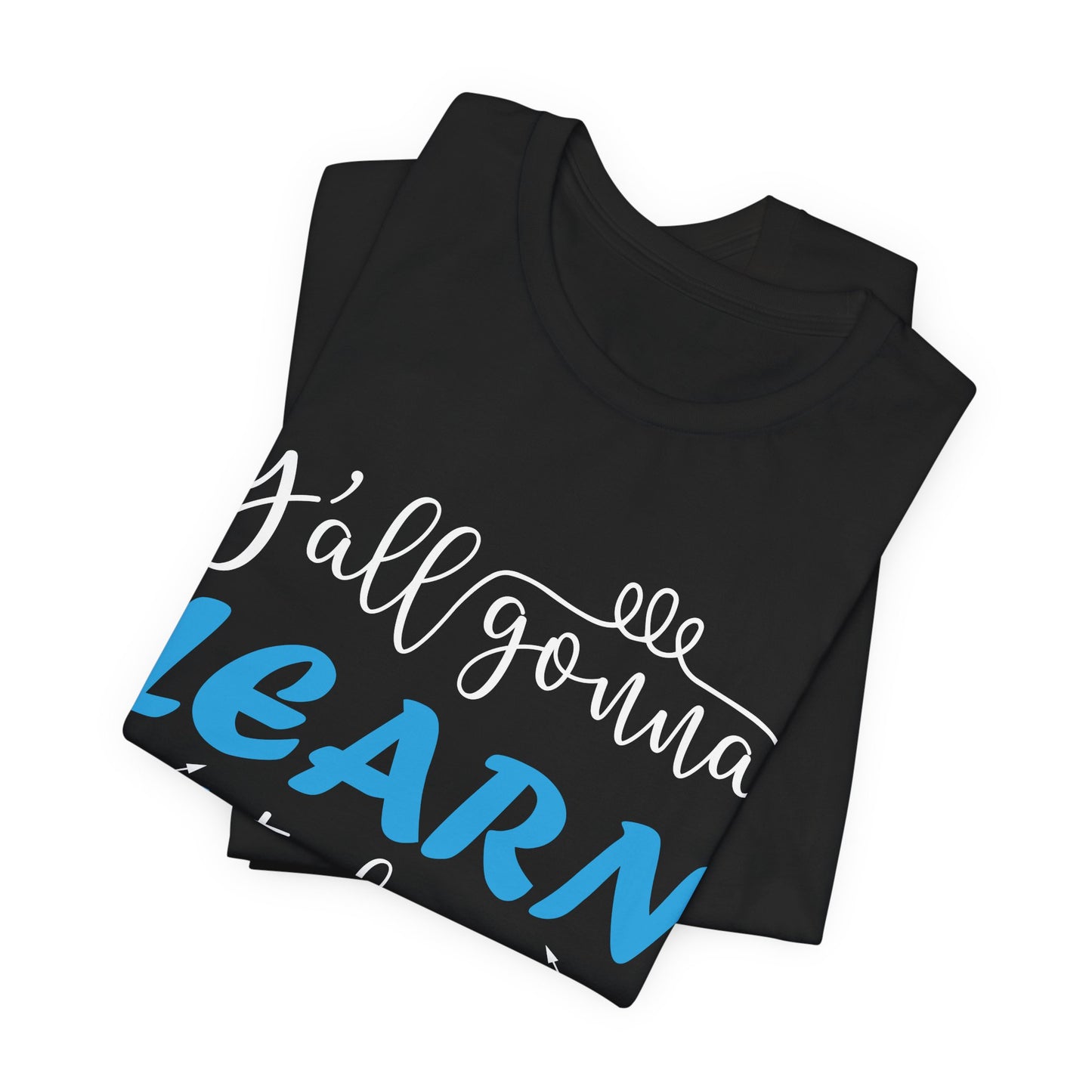 Teacher: You All Are Gonna Learn Today - Unisex Jersey Short Sleeve Tee