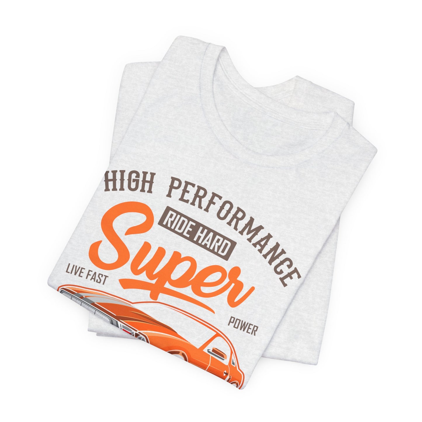 High Performance, Ride Hard, Super Power, King of the Road - Unisex Jersey Short Sleeve Tee - 12900
