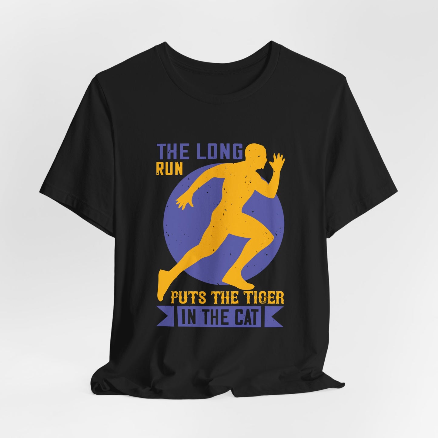 The Long Run Puts The Tiger In The Cat - Unisex Jersey Short Sleeve Tee