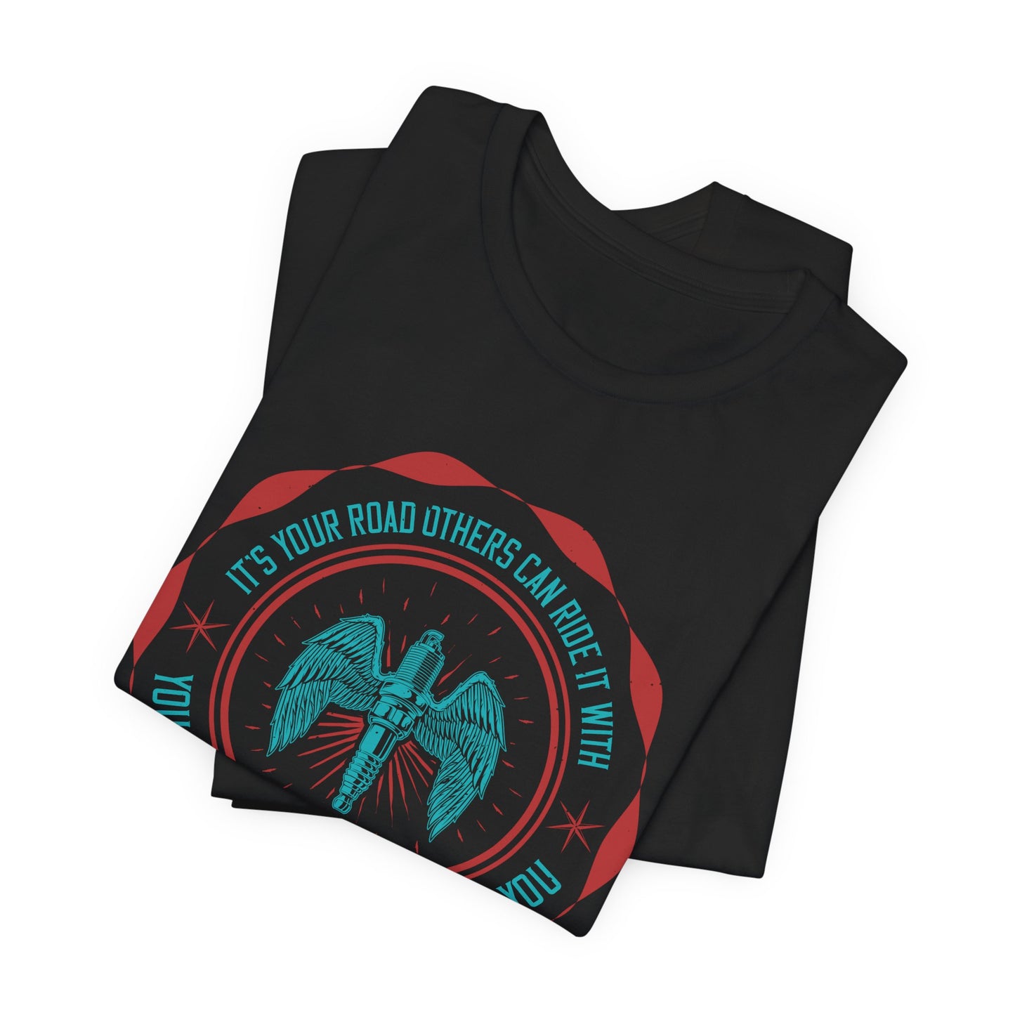 It’s Your Road, Others Can Ride It with You, But No One Can Ride It for You - Unisex Jersey Short Sleeve Tee - 13753