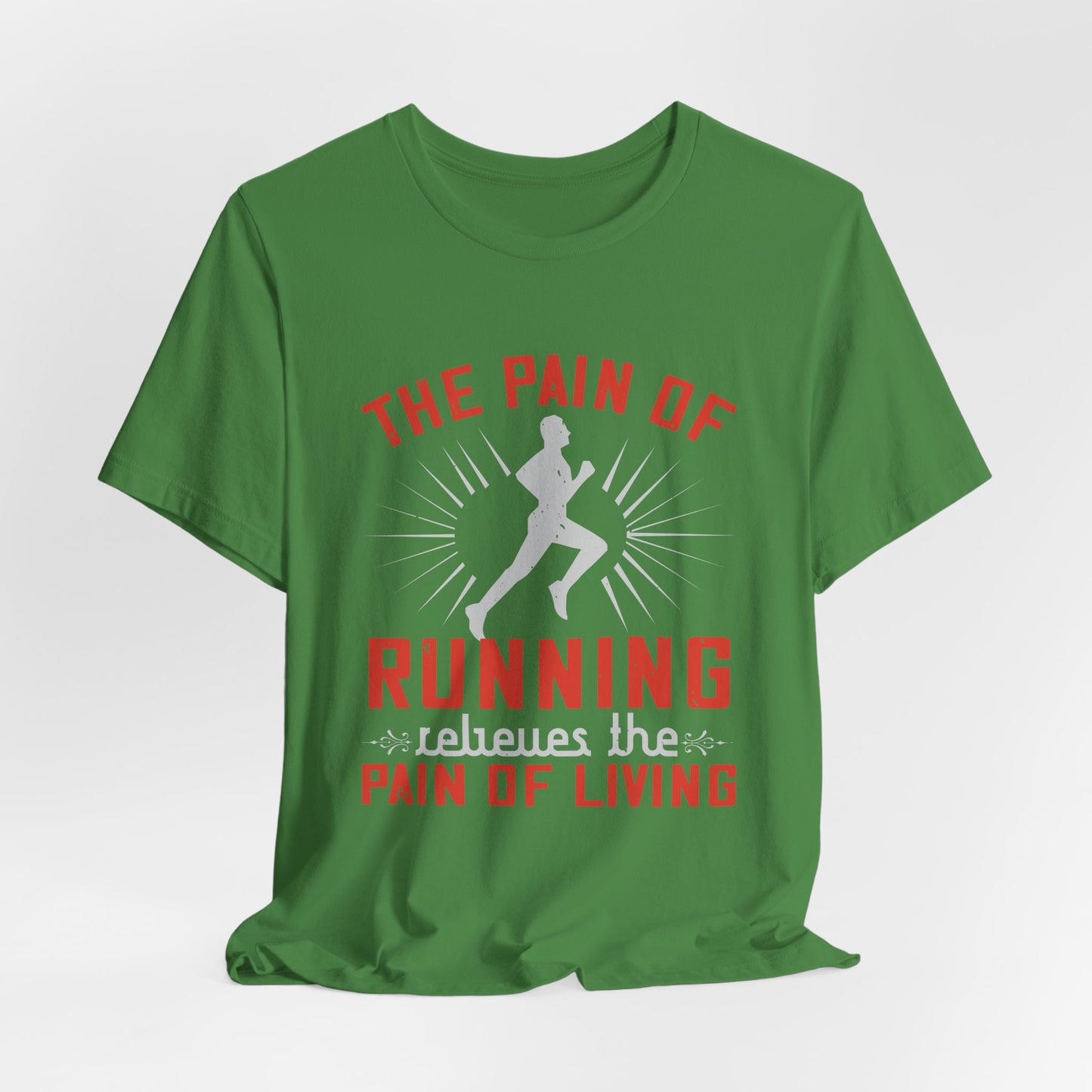 The Pain Of Running Relieves The Pain Of Living - Unisex Jersey Short Sleeve Tee