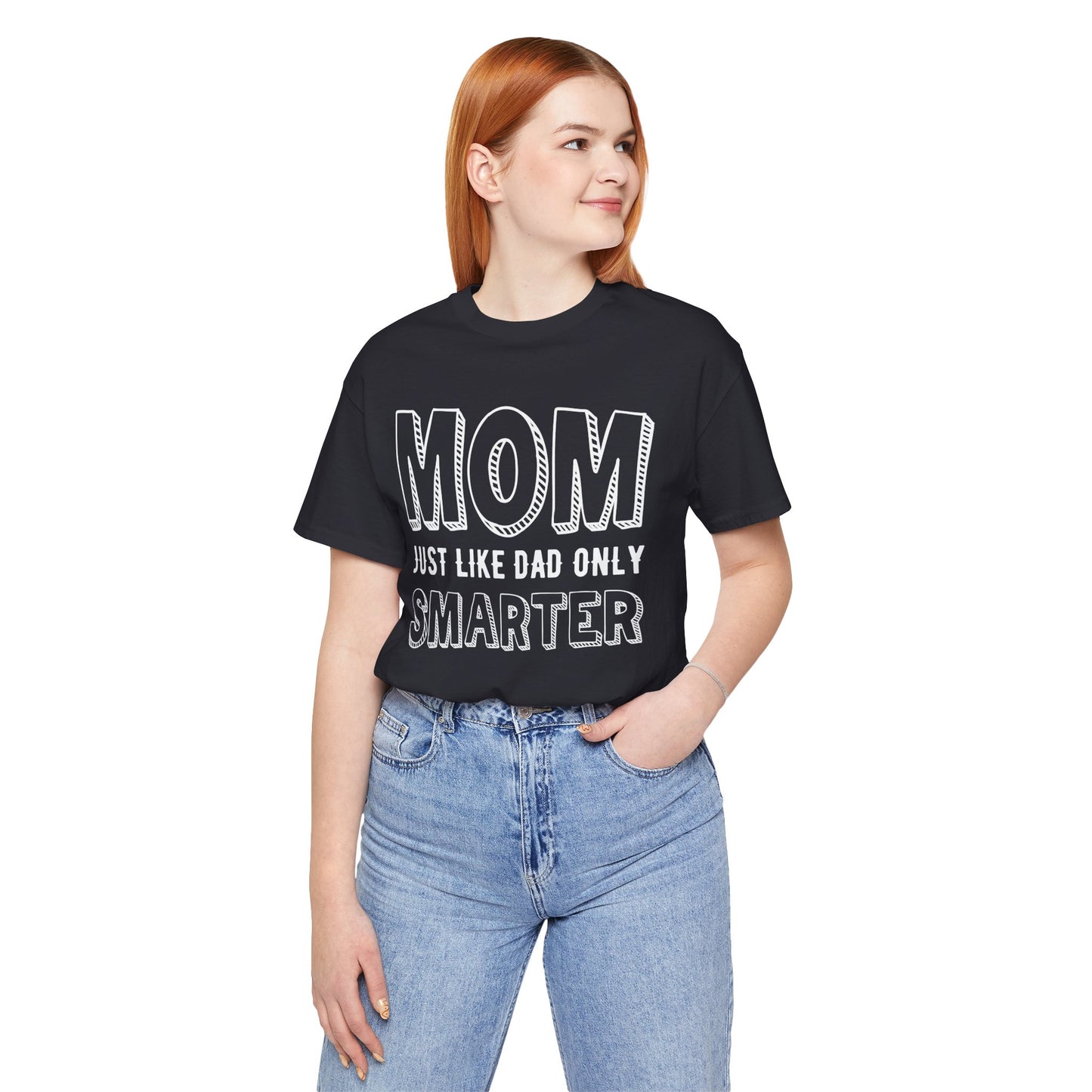 Mom Just Like Dad Only Smarter - Unisex Jersey Short Sleeve Tee - 12981