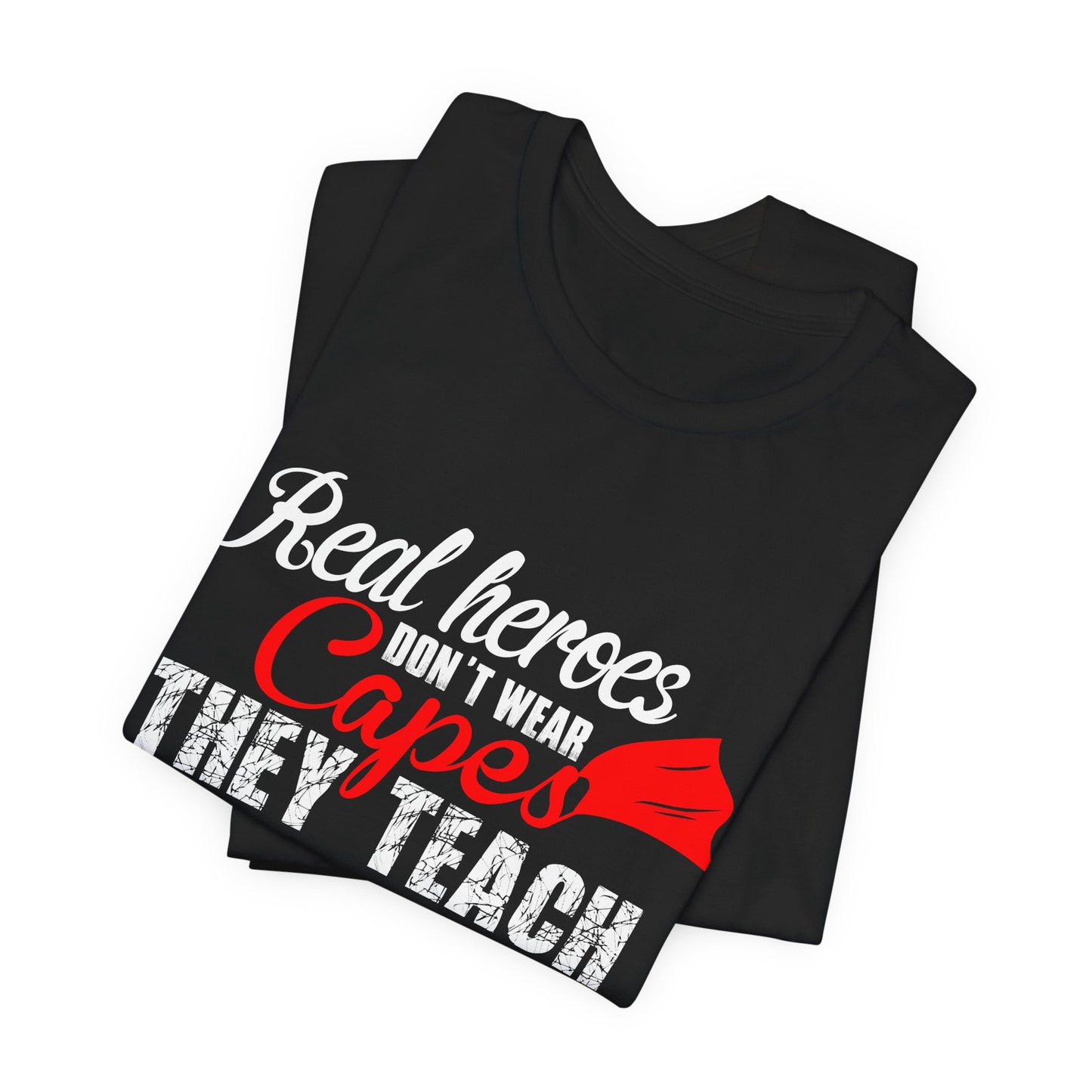 Teacher: Real Heroes Don't Wear Capes, They Teach - Unisex Jersey Short Sleeve Tee