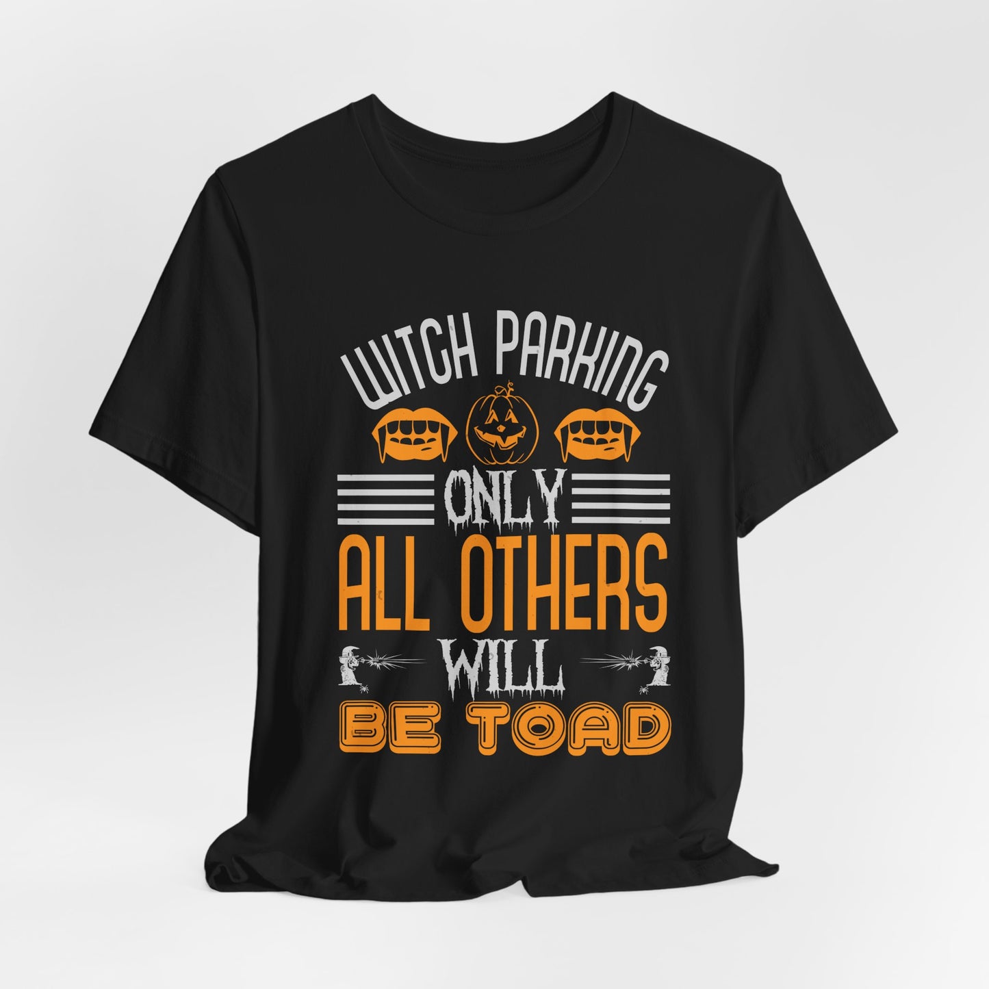 Witch Parking Only - All Others Will Be Toad - Unisex Jersey Short Sleeve Tee - 12548