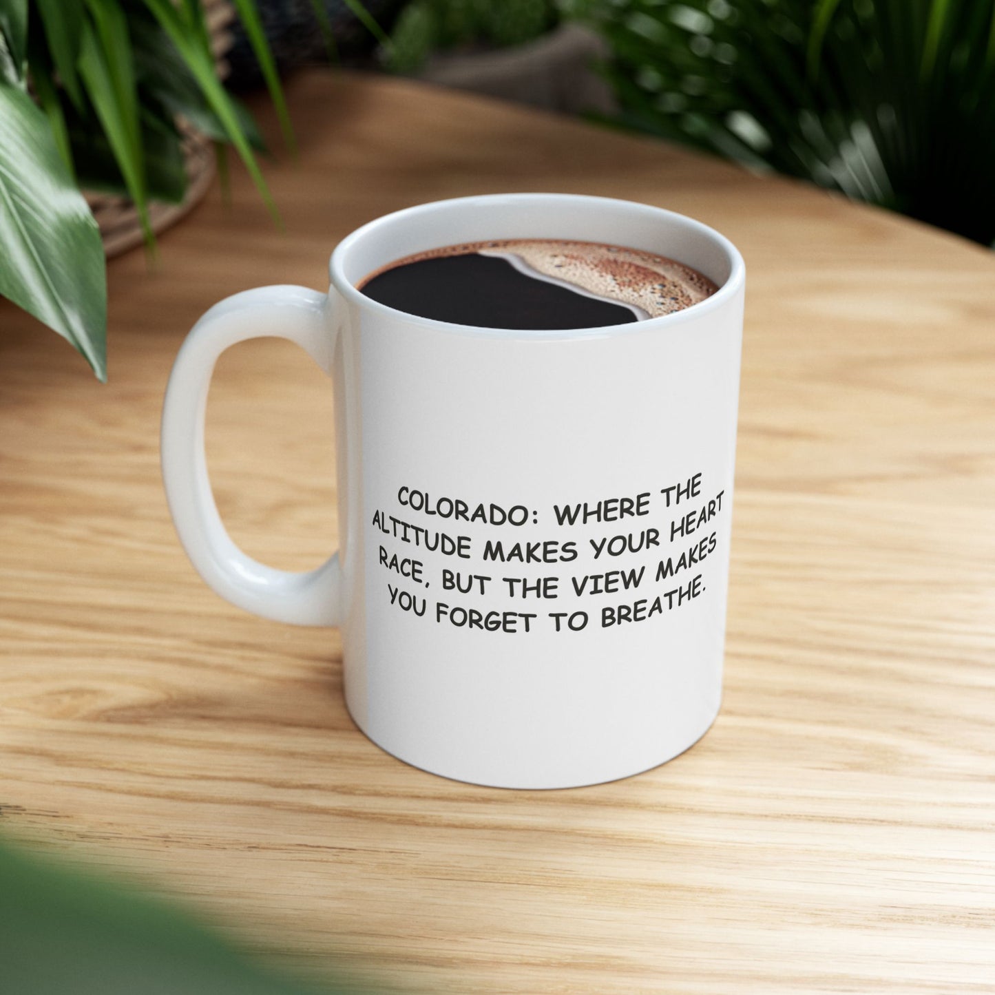 "Colorado: Where the altitude makes your heart race, but the view makes you forget to breathe." Ceramic Mug - 13501