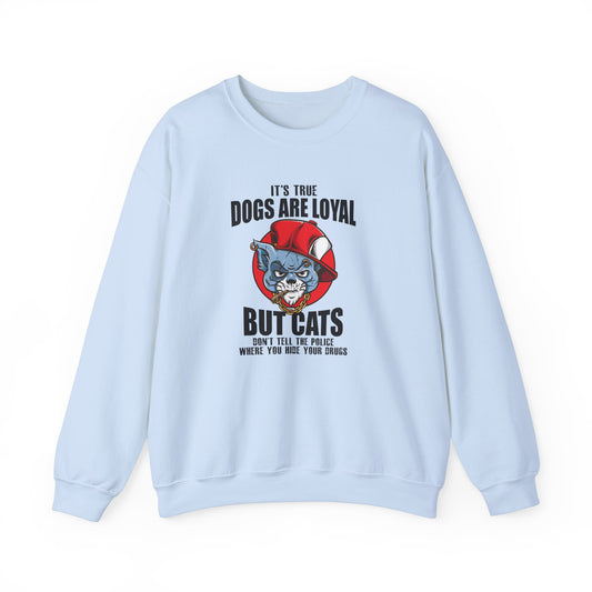 It's True Dogs Are Loyal, But Cats Don't Tell The Police Where You Hide Your Things - Unisex Heavy Blend™ Crewneck Sweatshirt