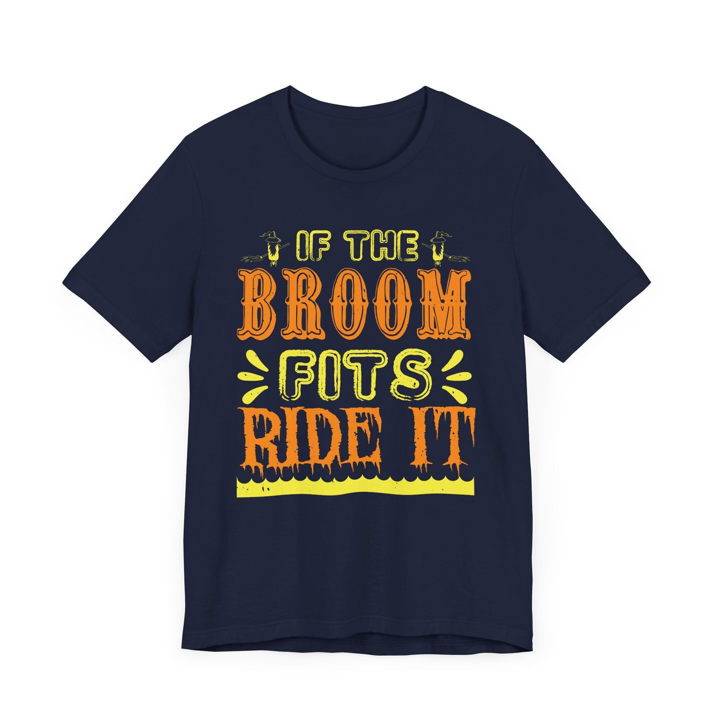 If the Broom Fits, Ride It - Unisex Jersey Short Sleeve Tee - 12446