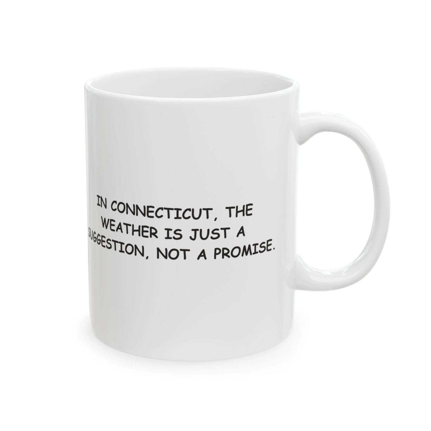 "In Connecticut, the weather is just a suggestion, not a promise." Ceramic Mug - 13826