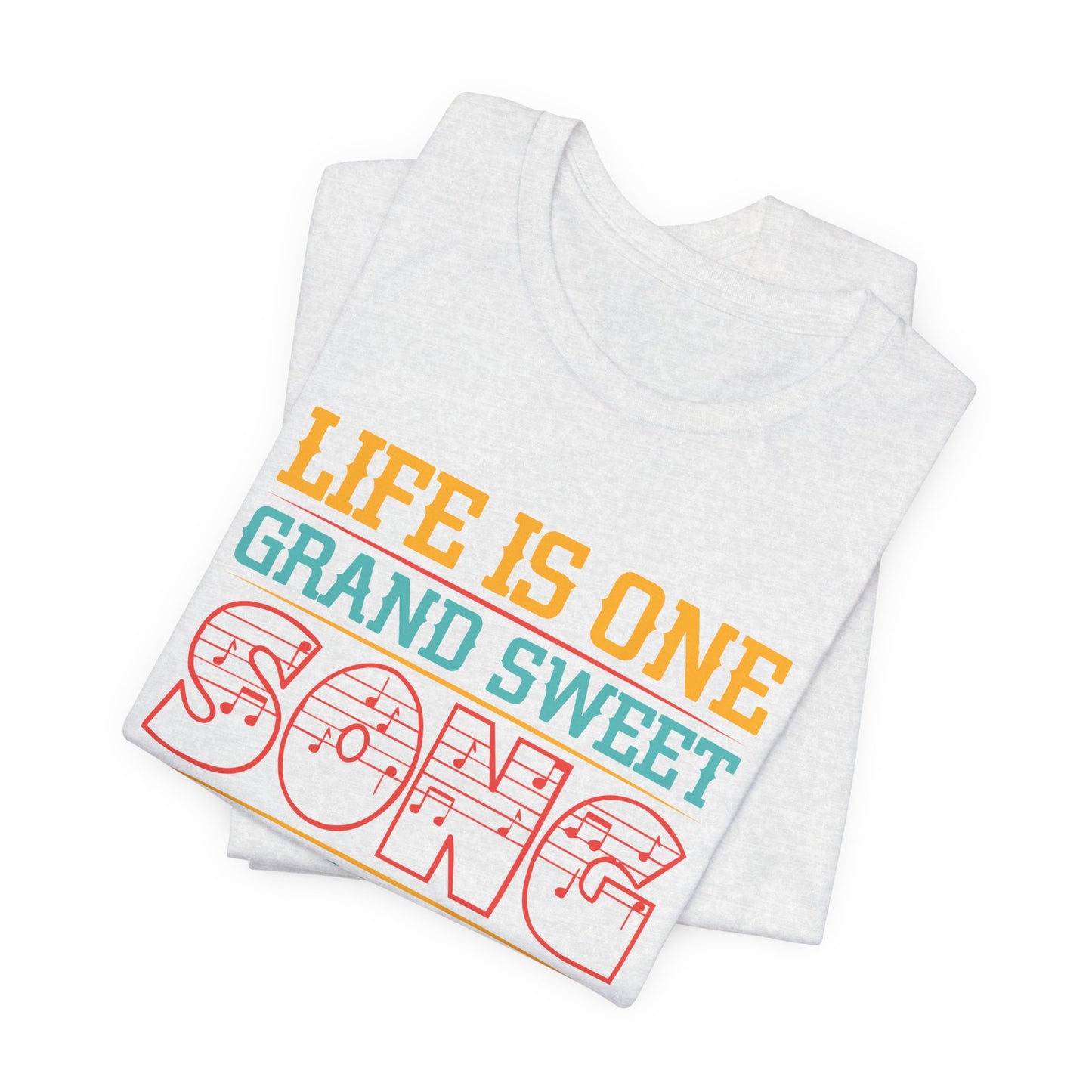 Life Is One Grand Sweet Song, So Start The Music - Unisex Jersey Short Sleeve Tee