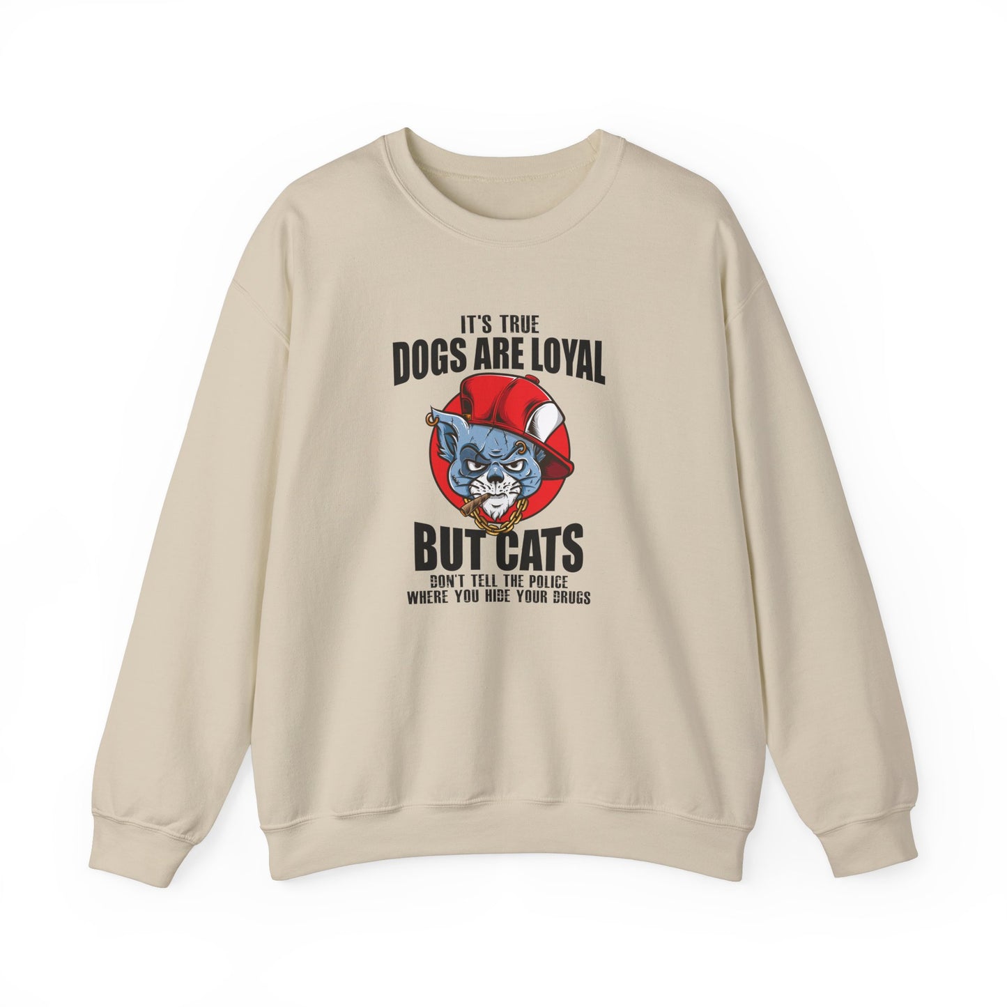 It's True Dogs Are Loyal, But Cats Don't Tell The Police Where You Hide Your Things - Unisex Heavy Blend™ Crewneck Sweatshirt