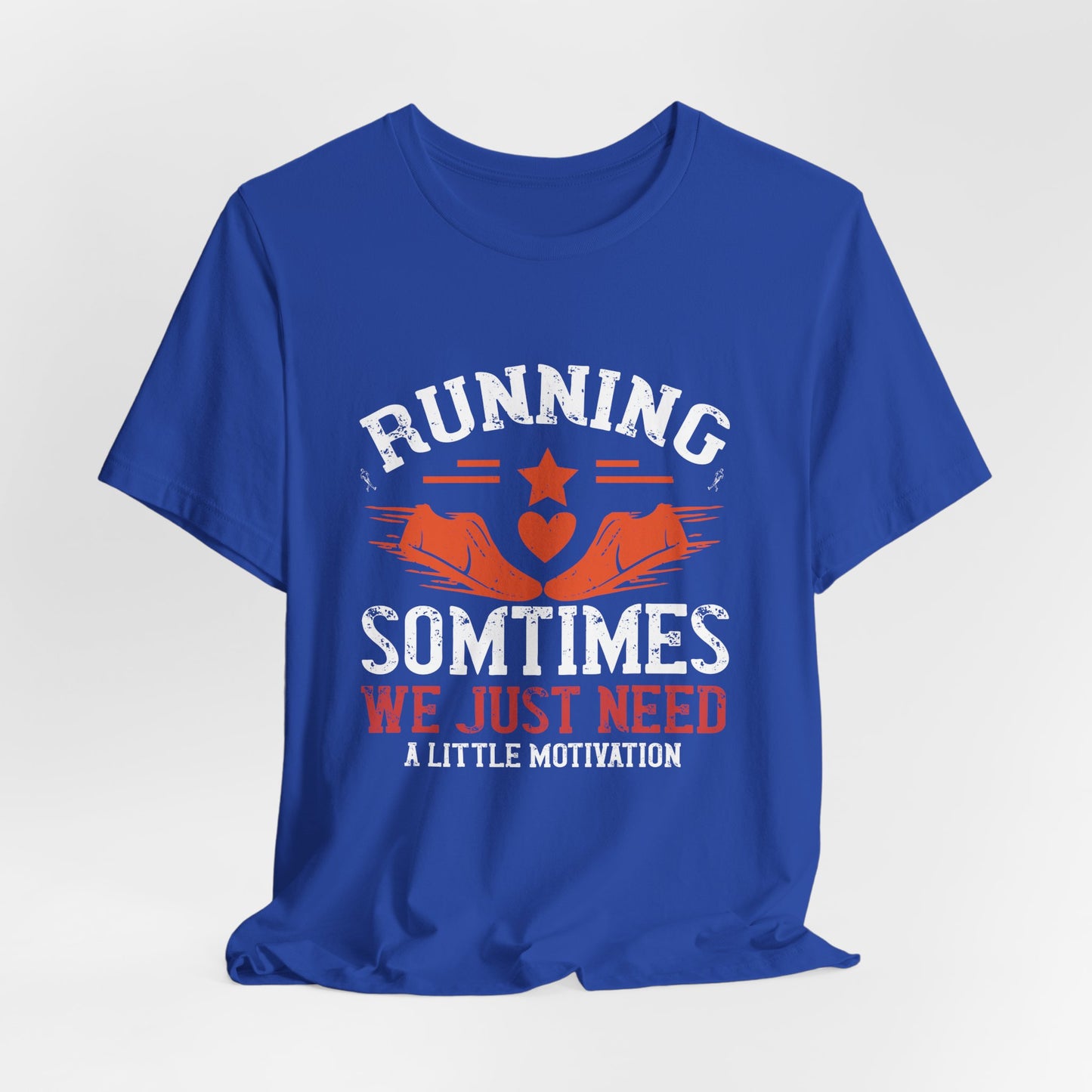 Running Sometimes We Just Need A Little Motivation - Unisex Jersey Short Sleeve Tee