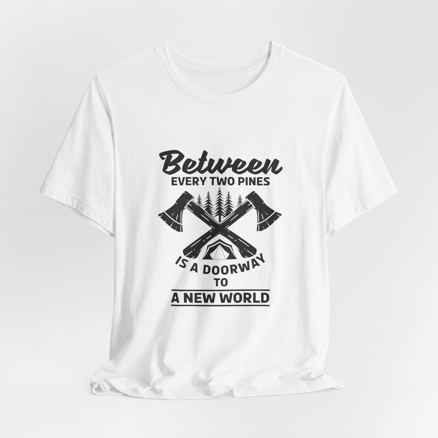 Camping: Between Two Pines Is A Doorway To A New World - Unisex Jersey Short Sleeve Tee