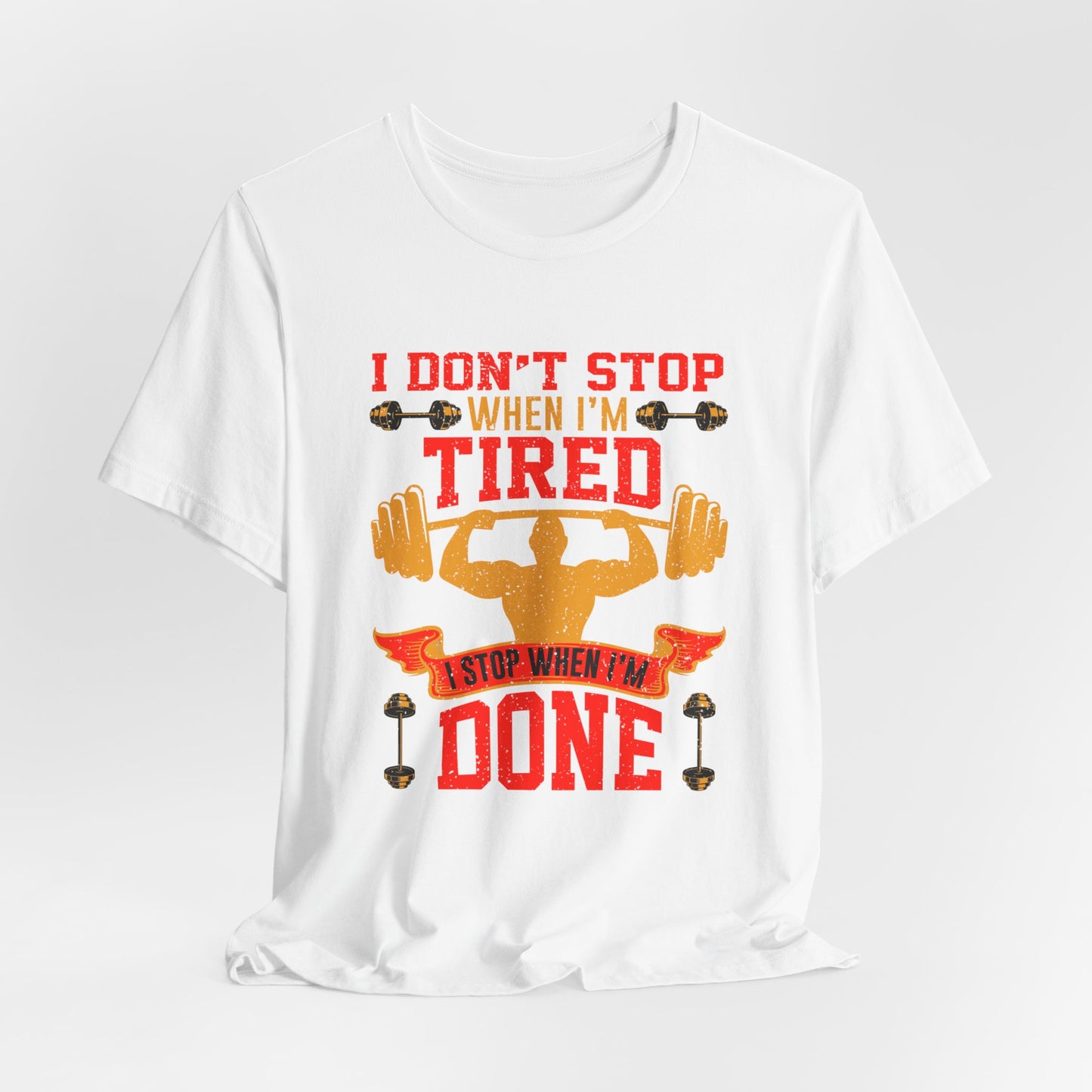 Gym: I Don't Stop When I'm Tired. I Stop When I'm Done  - Unisex Jersey Short Sleeve Tee