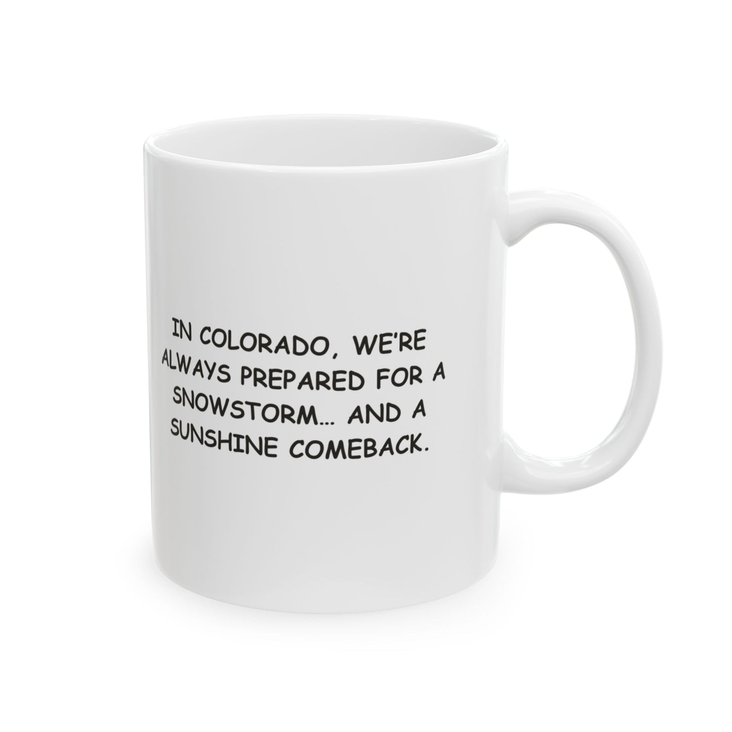"In Colorado, we’re always prepared for a snowstorm… and a sunshine comeback." Ceramic Mug - 13508