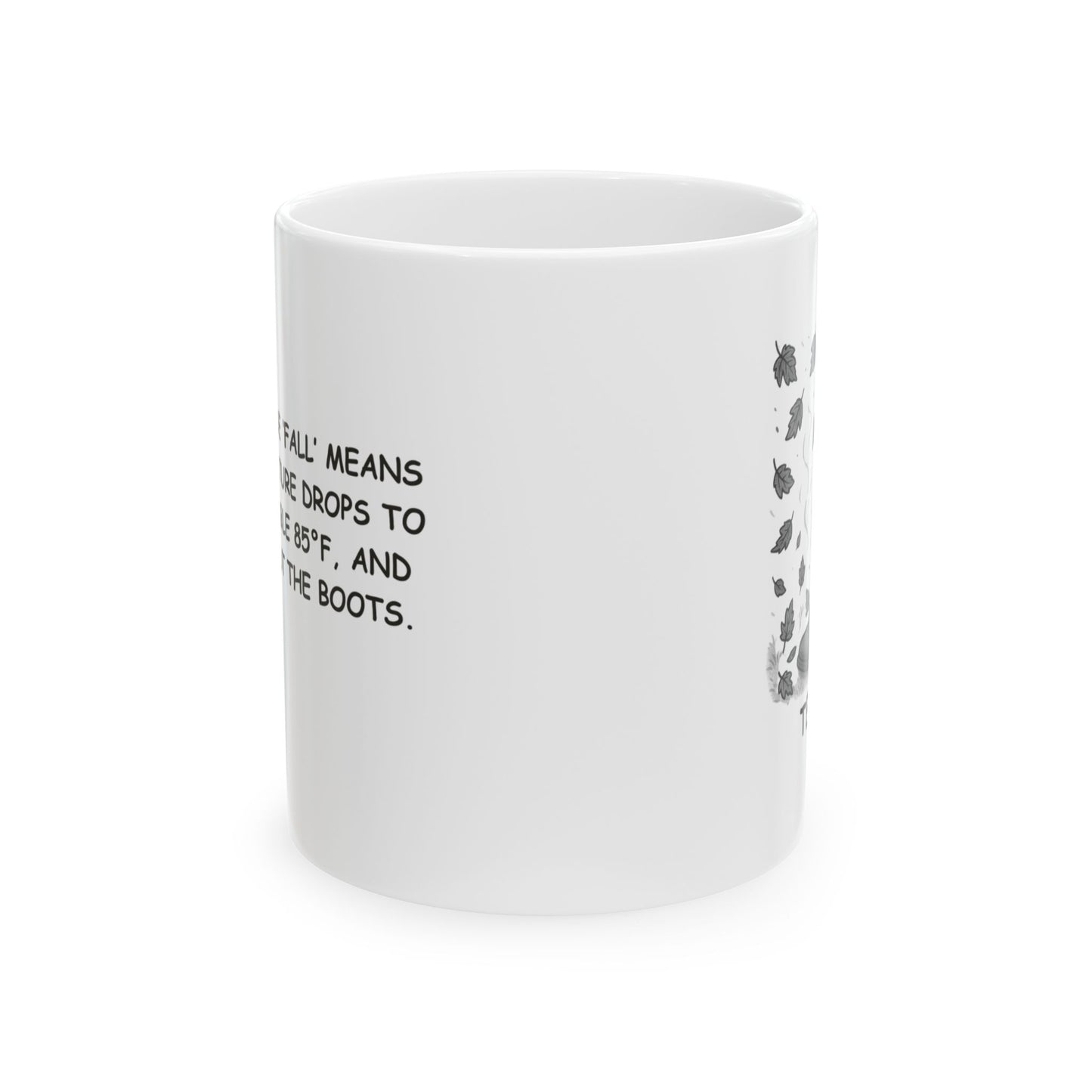 "Texas: Where ‘fall’ means the temperature drops to a comfortable 85°F, and we break out the boots." Ceramic Mug - 11oz & 15oz - 12759