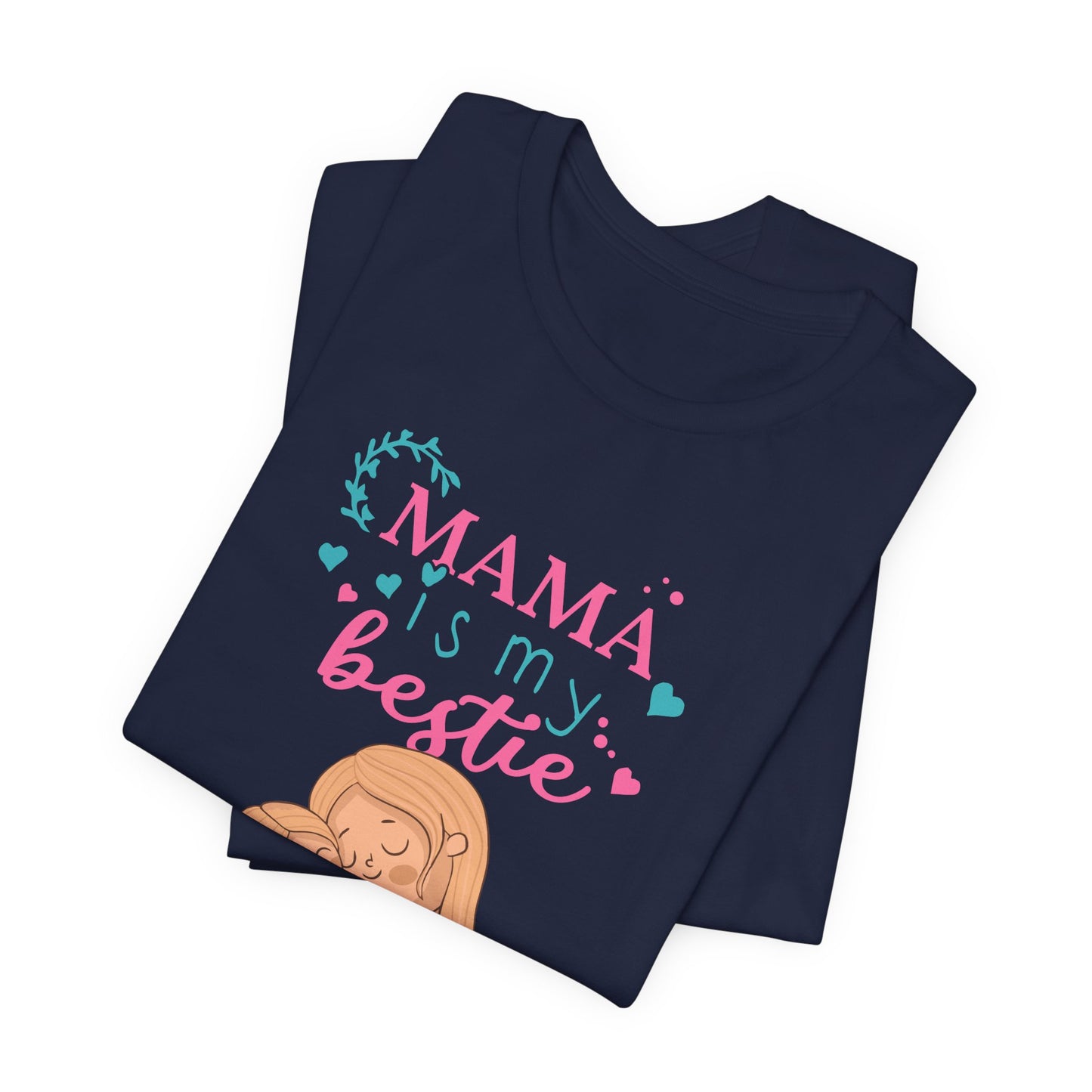 Mama Is My Bestie - Unisex Jersey Short Sleeve Tee - 13001