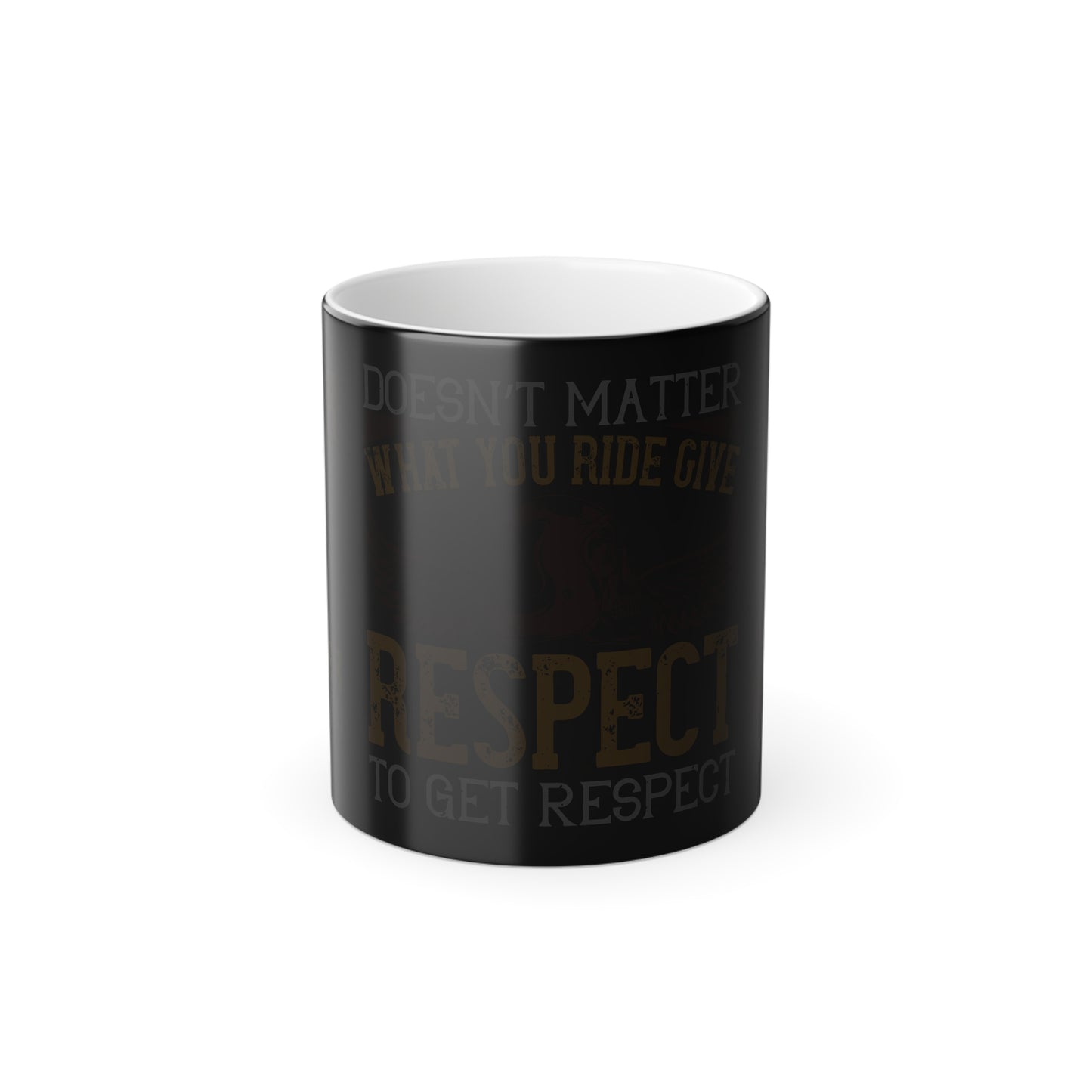 Doesn’t Matter What You Ride, Give Respect to Get Respect - Color Morphing Mug, 11oz