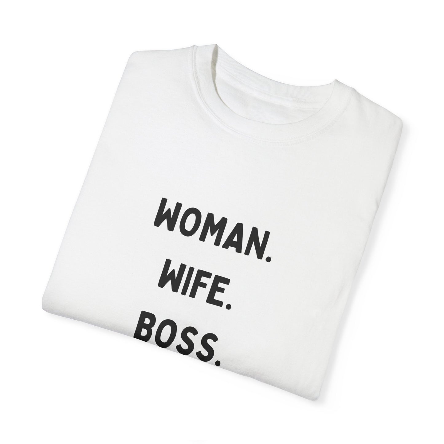 Woman Wife Boss Unisex Garment-Dyed T-Shirt | Empowerment Apparel - 12461