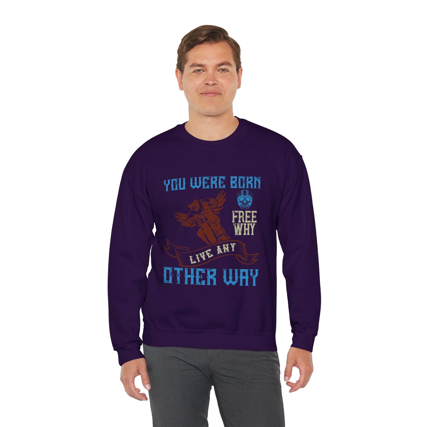 You Were Born Free, Why Live Any Other Way - Unisex Heavy Blend™ Crewneck Sweatshirt