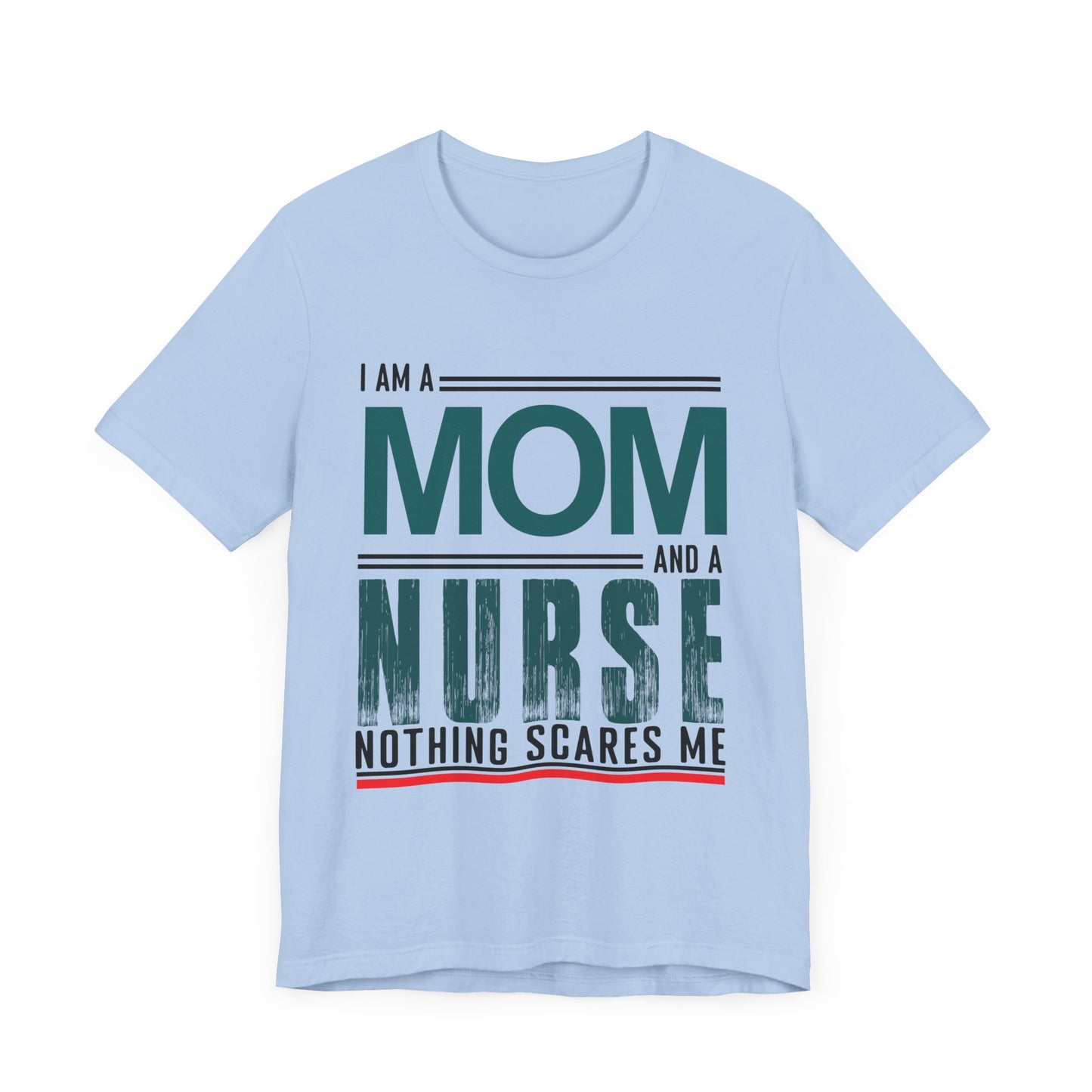 I'm A Mom & Nurse, Nothing Scares Me - Unisex Jersey Short Sleeve Tee - 13282