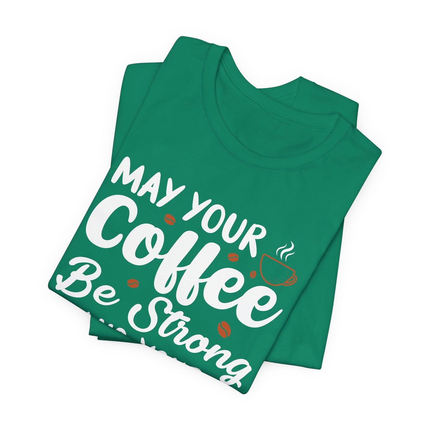 May Your Coffee Be Strong & Your Mondays Be Short - Unisex Jersey Short Sleeve Tee