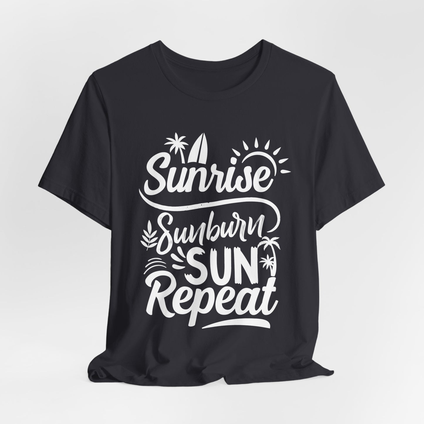 Sunrise, Sunburn, Sun, Repeat - Unisex Jersey Short Sleeve Tee - 13086
