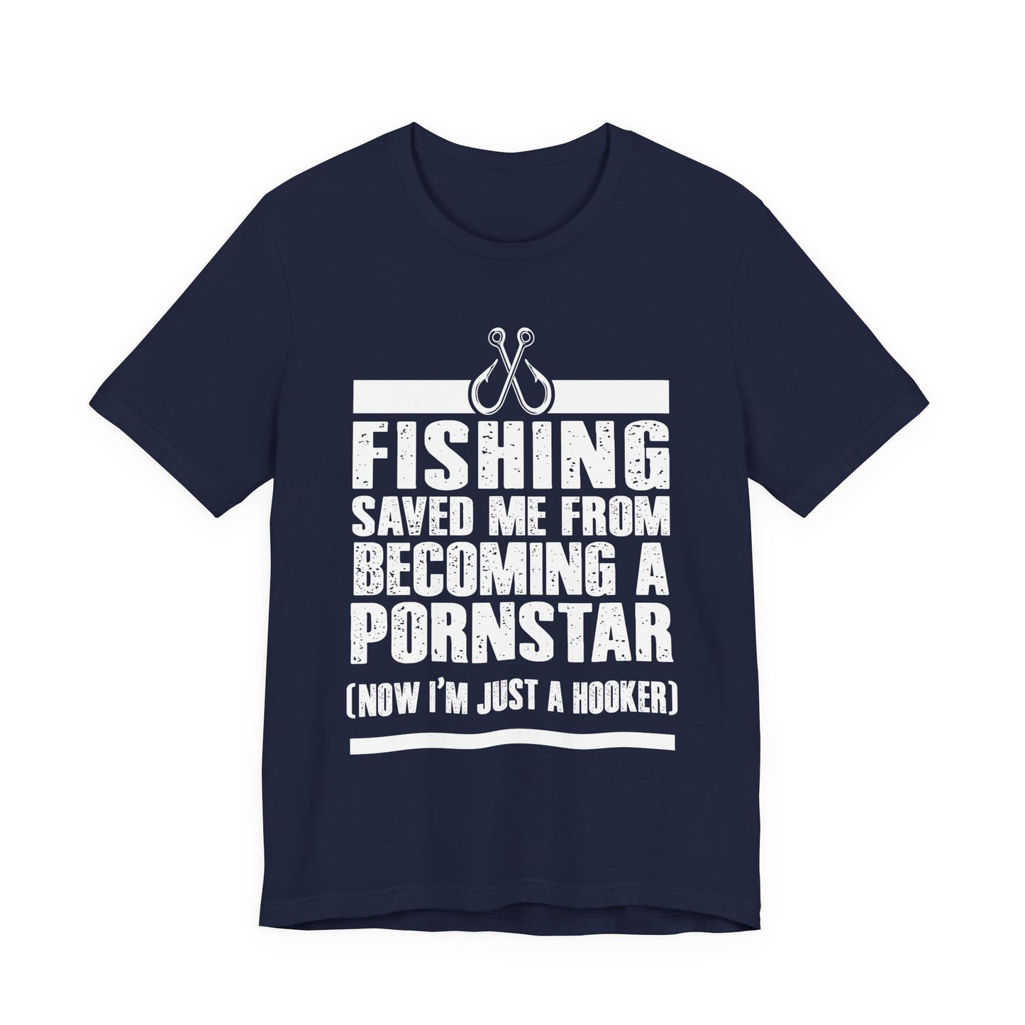 Fishing:  Fishing Saved Me From Becoming A Pornstar (Now I'm Just A Hooker) - Unisex Jersey Short Sleeve Tee - 14041