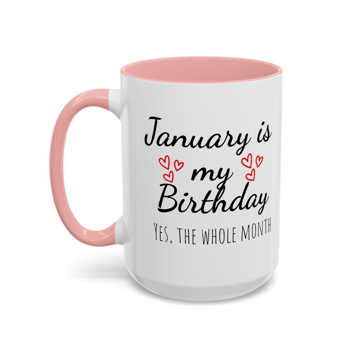 January Is My Birthday Coffee Mug – Funny January Birthday Mug (11/15oz) - 14674