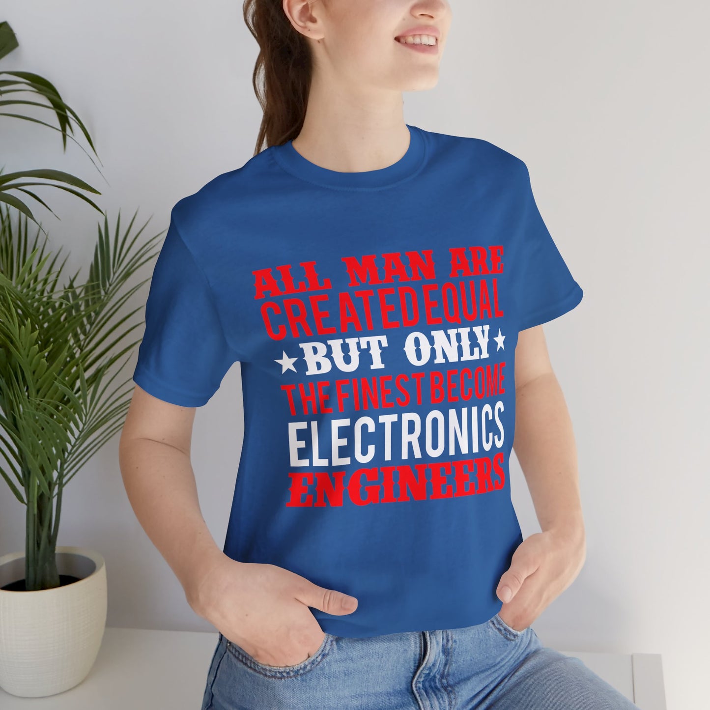 All Man Are Created Equal, But Only The Finest Become Electronics Engineers - Unisex Jersey Short Sleeve Tee - 13779