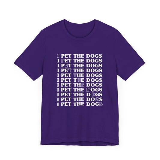 I Pet The Dogs - Unisex Jersey Short Sleeve Tee